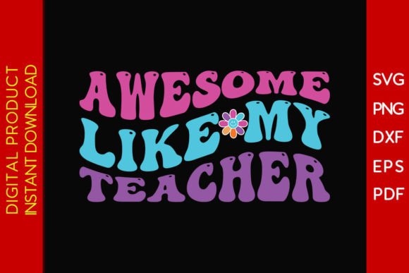 Awesome Like My Teacher SVG Cut File: A Must-Have Graphic for Crafters