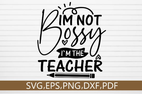 Im Not Bossy I’m the Teacher SVG Design Review for Crafts and Graphics